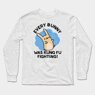 Every BUnny Was Kung Fu Fighting Cute Rabbit Pun Long Sleeve T-Shirt